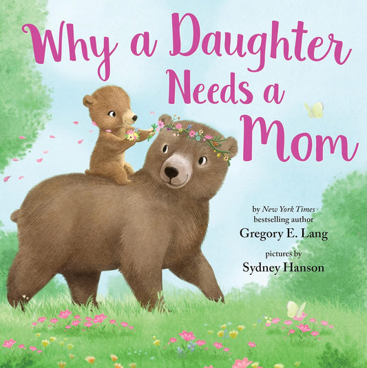 Why a Daughter Needs a Mom: Celebrate Your Special Mother Daughter Bond this Mother's Day with this Heartwarming Picture Book! (Always in My Heart)